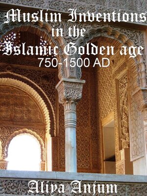 cover image of Muslim Inventions in the Islamic Golden Age 750-1500 AD
